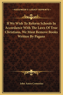 If We Wish To Reform Schools In Accordance With The Laws Of True Christians, We Must Remove Books Written By Pagans