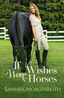 If Wishes Were Horses - Morgenroth, Barbara