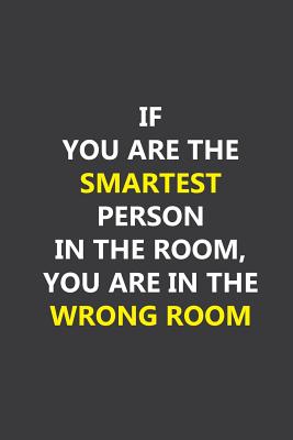 If you are the smartest person in the room, you are in the wrong room: Lined notebook - Brown, Stephanie J