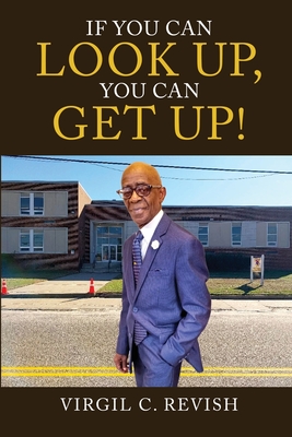 If You Can Look Up, You Can Get Up! - Revish, Virgil C