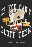If You Can't Beat Them Bluff Them - Poker Player's Notes: Poker Gambling Notebook Journal Planner - Gift For Poker Player Lovers & Casino Gamblers (6" x 9", 120 Pages, Graph Paper) Perfect Gift Idea For Birthday & Christmas