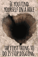 If You Find Yourself in a Hole the First Thing to Do Is Stop Digging: Daily Sobriety Journal for Addiction Recovery Alcoholics Anonymous, Narcotics Rehab, Living Sober, Fighting Alcoholism, Working the 12 Steps & Traditions. 124 Pages. 6 X 9 Looking Out