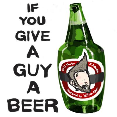If You Give a Guy a Beer - Newton, Phil, and Edward, J
