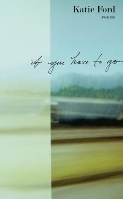 If You Have to Go: Poems - Ford, Katie