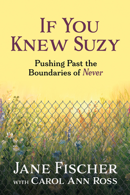 If You Knew Suzy: Pushing Past the Boundaries of 'Never' - Fischer, Jane, and Ross, Carol Ann