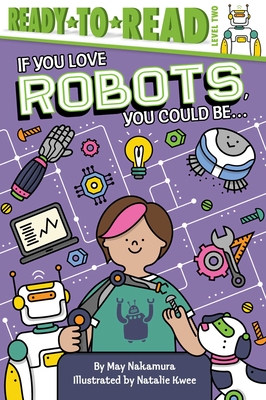 If You Love Robots, You Could Be...: Ready-To-Read Level 2 - Nakamura, May