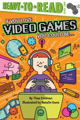 If You Love Video Games, You Could Be...: Ready-To-Read Level 2 - Feldman, Thea