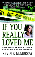 If You Really Loved Me: Two Teenage Girls and a Shocking Double Murder