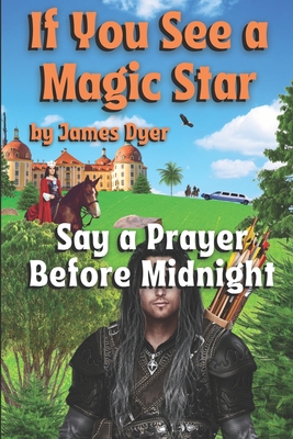 If You See a Magic Star: Say a Prayer Before Midnight - Dyer, James