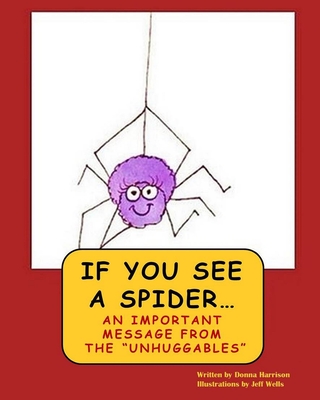 If You See A Spider (An Important Message from the Unhuggables) - Harrison, Donna Paige