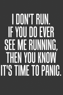 If You See Me Running It's Time To Panic: Undated Basic Daily 5 Year Training Log For Runners