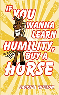 If You Wanna Learn Humility, Buy a Horse