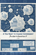 If You Want to Change Government You Need to Understand It