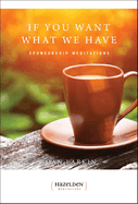 If You Want What We Have: Sponsorship Meditations