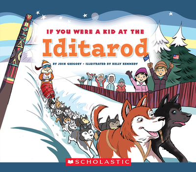 If You Were a Kid at the Iditarod (If You Were a Kid) - Gregory, Josh