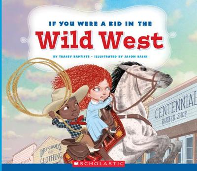 If You Were a Kid in the Wild West (If You Were a Kid) - Baptiste, Tracey