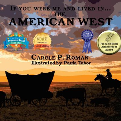 If You Were Me and Lived in...the American West: An Introduction to Civilizations Throughout Time - Roman, Carole P