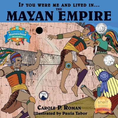 If You Were Me and Lived in....the Mayan Empire: An Introduction to Civilizations Throughout Time - Tabor, Paula, and Roman, Carole P