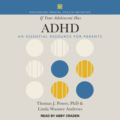 If Your Adolescent Has ADHD: An Essential Resource for Parents - Power, Thomas J, and Andrews, Linda Wasmer, and Craden, Abby (Narrator)