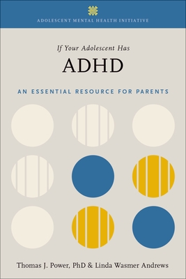 If Your Adolescent Has ADHD - Power, Thomas J, Professor, and Andrews, Linda Wasmer