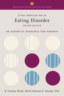 If Your Adolescent Has an Eating Disorder: An Essential Resource for Parents - Walsh, Tim, and Glasofer, Deborah R