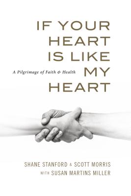 If Your Heart Is Like My Heart: A Pilgrimage of Faith and Health - Stanford, Shane