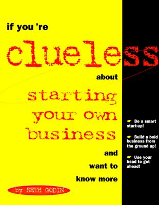 If You're Clueless about Starting Your Own Business and Want to Know More - Godin, Seth
