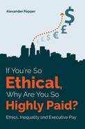 If You're So Ethical, Why Are You So Highly Paid?: Ethics, Inequality and Executive Pay