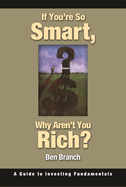 If You're So Smart, Why Aren't You Rich?: A Guide to Investing Fundamentals