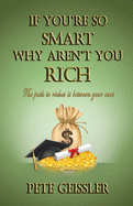 If You're So Smart Why Aren't You Rich