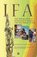 Ifa: The Yoruba God of Divination in Nigeria and the United States. Louis Djisovi Ikukomi Eason
