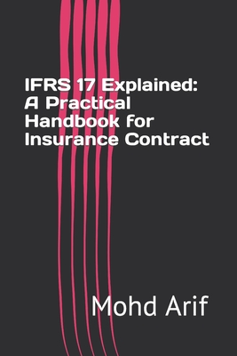 IFRS 17 Explained: A Practical Handbook for Insurance Contract - Arif, Mohd