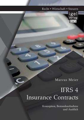 Ifrs 4 Insurance Contracts. Konzeption, Bestandsaufnahme Und Ausblick - Meier, Marcus