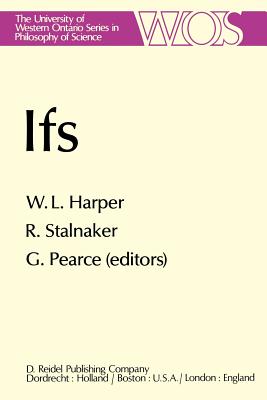 Ifs: Conditionals, Belief, Decision, Chance and Time - Harper, W L (Editor), and Pearce, G a (Editor), and Stalnaker, R (Editor)