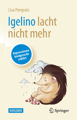 Igelino lacht nicht mehr: Depressionen kindgerecht erklart - Pongratz, Lisa, and Klimbacher, Meggie (Illustrator)