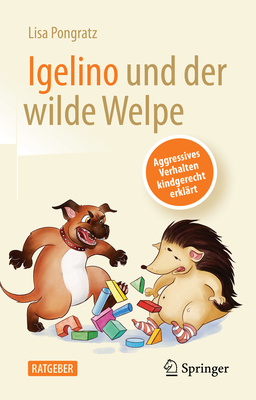 Igelino Und Der Wilde Welpe: Aggressives Verhalten Kindgerecht Erklrt - Pongratz, Lisa