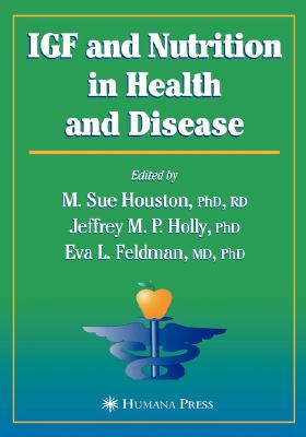 Igf and Nutrition in Health and Disease - Houston, M Sue (Editor), and Holly, Jeffrey M P (Editor), and Feldman, Eva L (Editor)