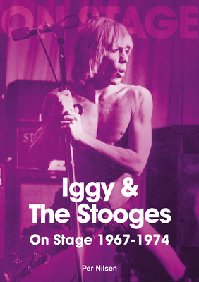 Iggy and The Stooges On Stage 1967 to 1974 - Nilsen, Per