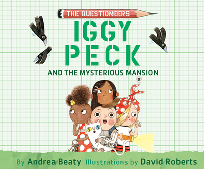 Iggy Peck and the Mysterious Mansion - Beaty, Andrea, and Froomkin, Joel (Read by)
