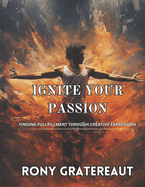 Ignite Your Passion: Finding Fullfillment through Creative Expression
