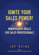 Ignite Your Sales Power!: Mindfulness Skills for Sales Professionals