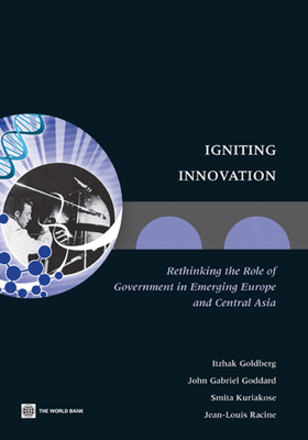 Igniting Innovation: Rethinking the Role of Government in Emerging Europe and Central Asia - Goldberg, Itzhak, and Goddard, John Gabriel, and Kuriakose, Smita