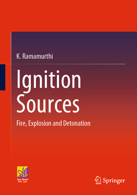 Ignition Sources: Fire, Explosion and Detonation - Ramamurthi, K.