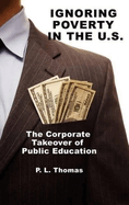 Ignoring Poverty in the U.S. the Corporate Takeover of Public Education