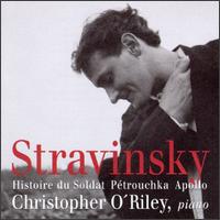 Igor Stravinsky: Histoire du Soldat; Ptrouchka; Apollo - Christopher O'Riley (piano)