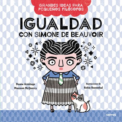 Igualdad Con Simone de Beauvoir / Big Ideas for Little Philosophers: Equality with Simone de Beauvoir - Armitage, Duane, and McQuery, Mauren