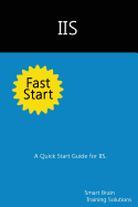 IIS Fast Start: A Quick Start Guide for IIS