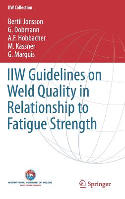 IIW Guidelines on Weld Quality in Relationship to Fatigue Strength - Jonsson, Bertil, and Dobmann, G., and Hobbacher, A. F.