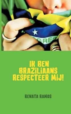 Ik ben Braziliaans respecteer mij! - Ramos, Renata