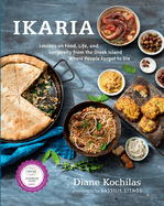 Ikaria: Lessons on Food, Life, and Longevity from the Greek Island Where People Forget to Die: A Mediterranean Diet Cookbook